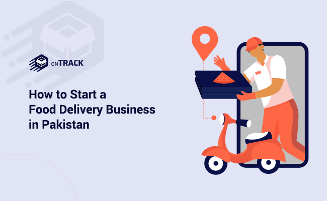 How to Start a Food Delivery Business in Pakistan